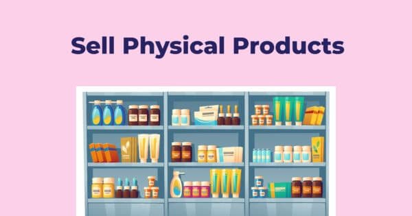 make money through Selling physical Product