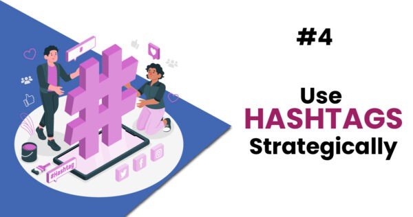 Use Hashtags Strategically Use Hashtags Strategically